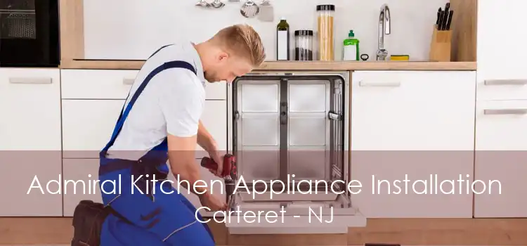 Admiral Kitchen Appliance Installation Carteret - NJ