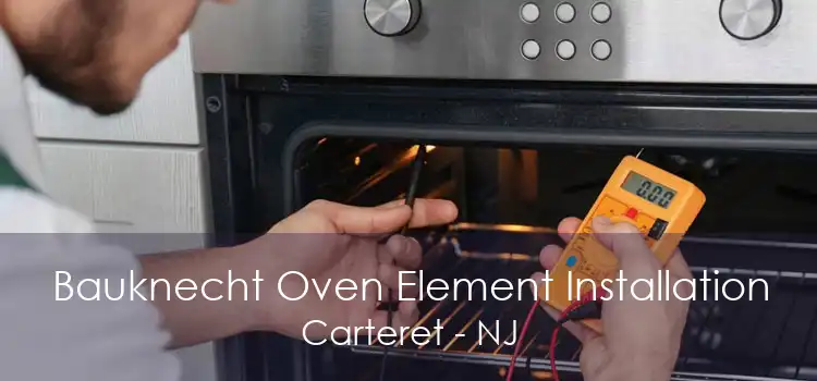 Bauknecht Oven Element Installation Carteret - NJ