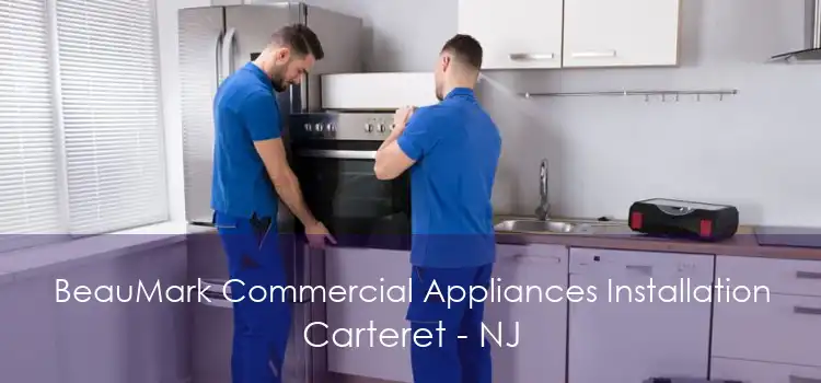 BeauMark Commercial Appliances Installation Carteret - NJ