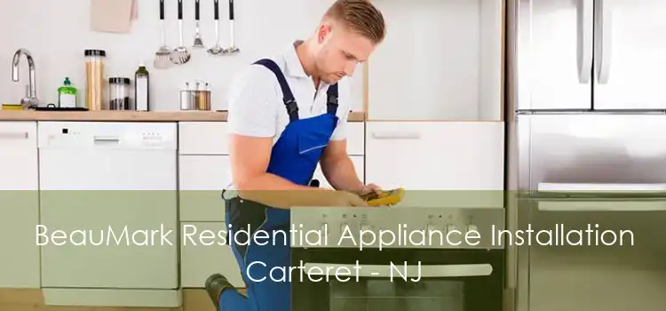 BeauMark Residential Appliance Installation Carteret - NJ