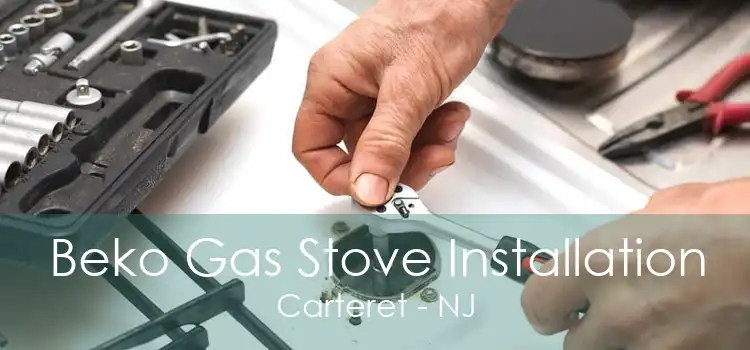 Beko Gas Stove Installation Carteret - NJ
