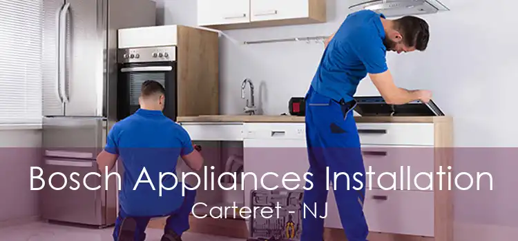 Bosch Appliances Installation Carteret - NJ