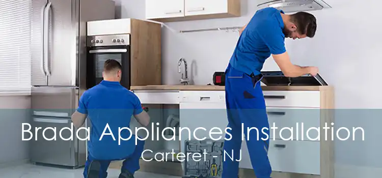 Brada Appliances Installation Carteret - NJ
