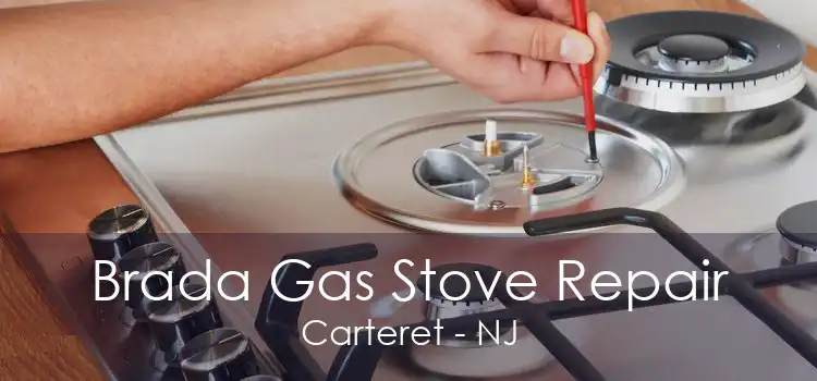 Brada Gas Stove Repair Carteret - NJ