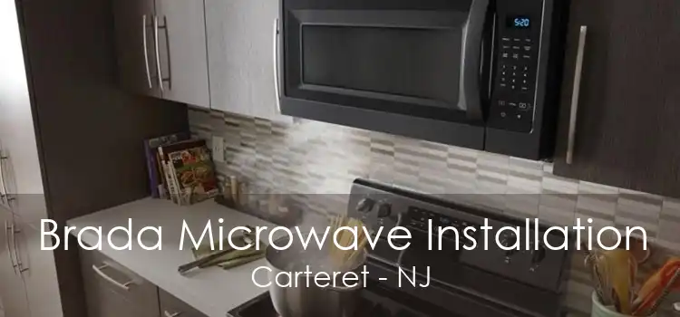 Brada Microwave Installation Carteret - NJ