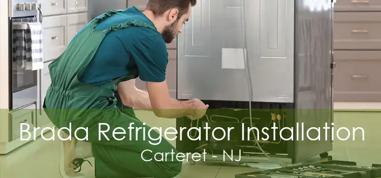 Brada Refrigerator Installation Carteret - NJ