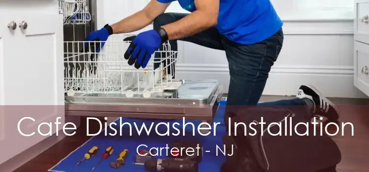 Cafe Dishwasher Installation Carteret - NJ