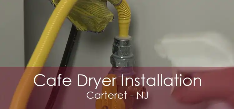 Cafe Dryer Installation Carteret - NJ