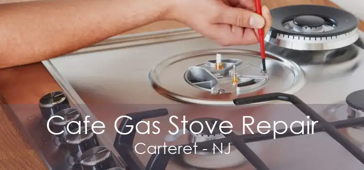 Cafe Gas Stove Repair Carteret - NJ