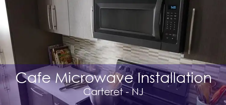 Cafe Microwave Installation Carteret - NJ
