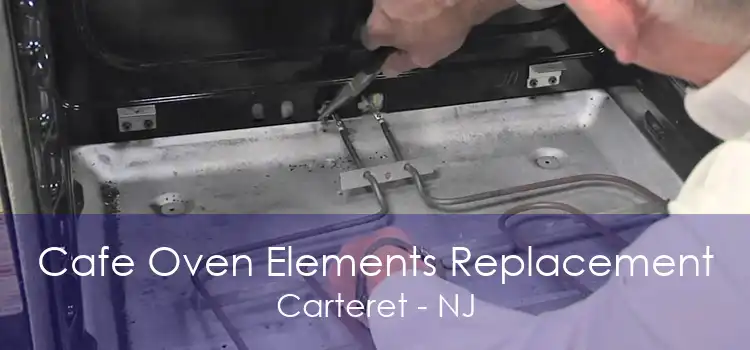 Cafe Oven Elements Replacement Carteret - NJ
