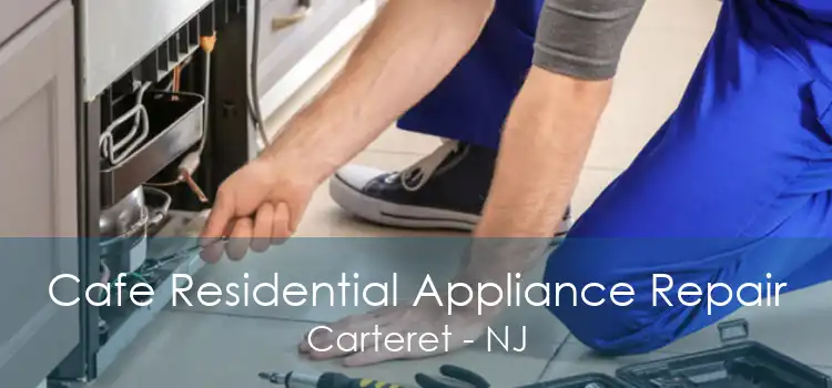 Cafe Residential Appliance Repair Carteret - NJ