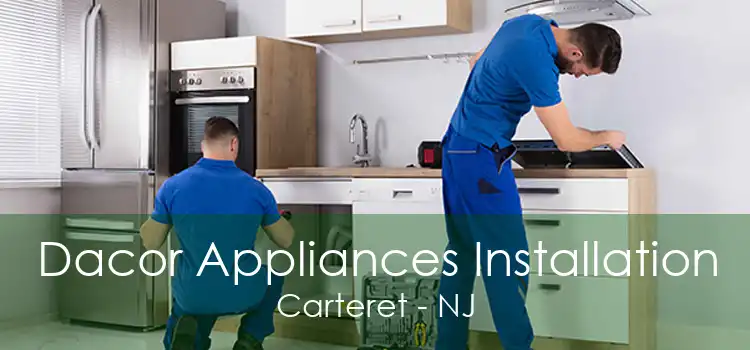 Dacor Appliances Installation Carteret - NJ
