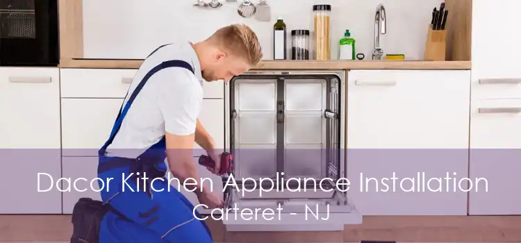 Dacor Kitchen Appliance Installation Carteret - NJ
