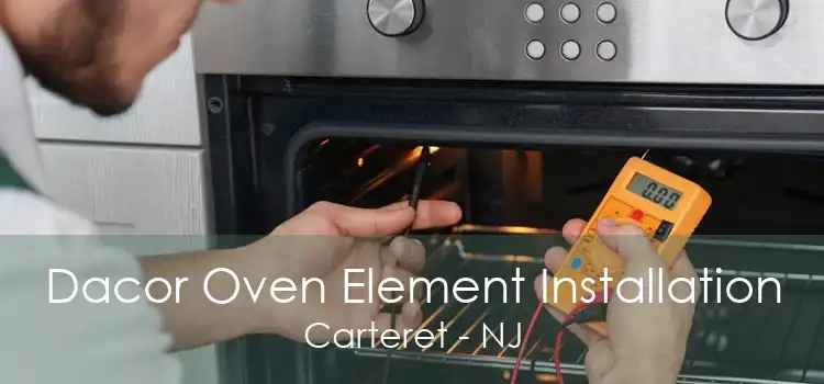 Dacor Oven Element Installation Carteret - NJ