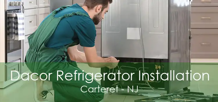 Dacor Refrigerator Installation Carteret - NJ