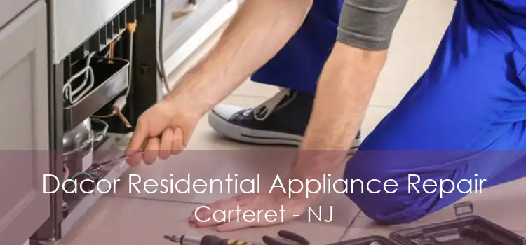 Dacor Residential Appliance Repair Carteret - NJ