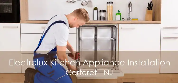 Electrolux Kitchen Appliance Installation Carteret - NJ