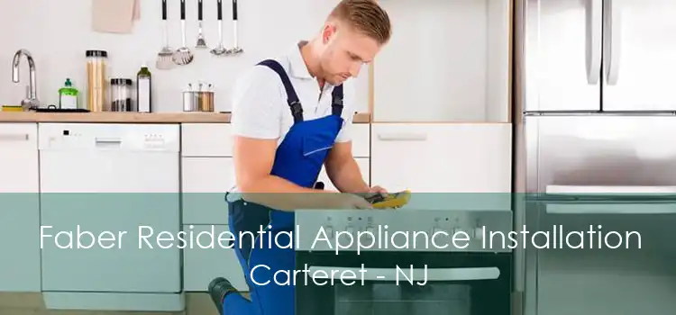 Faber Residential Appliance Installation Carteret - NJ