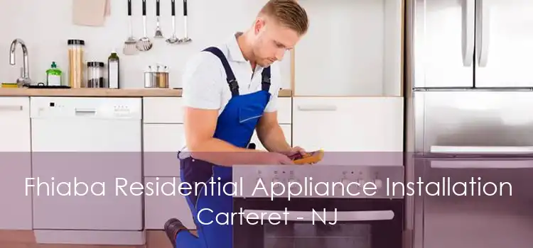 Fhiaba Residential Appliance Installation Carteret - NJ
