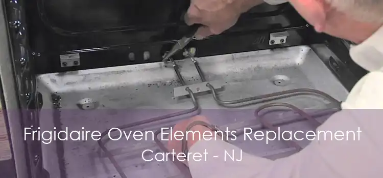 Frigidaire Oven Elements Replacement Carteret - NJ