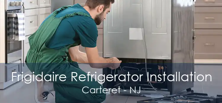 Frigidaire Refrigerator Installation Carteret - NJ