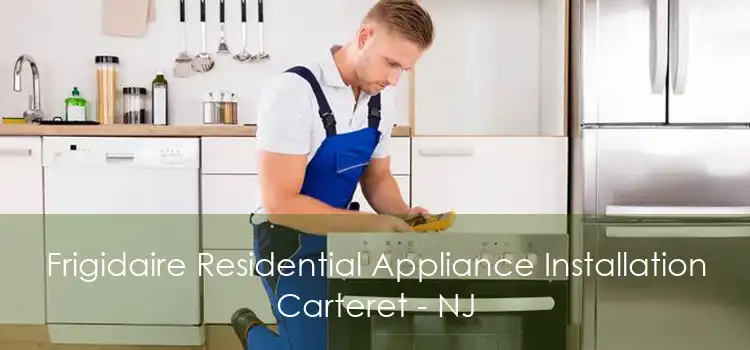 Frigidaire Residential Appliance Installation Carteret - NJ