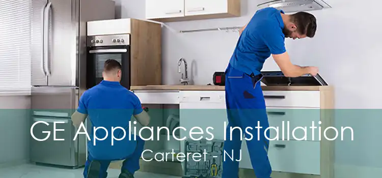 GE Appliances Installation Carteret - NJ