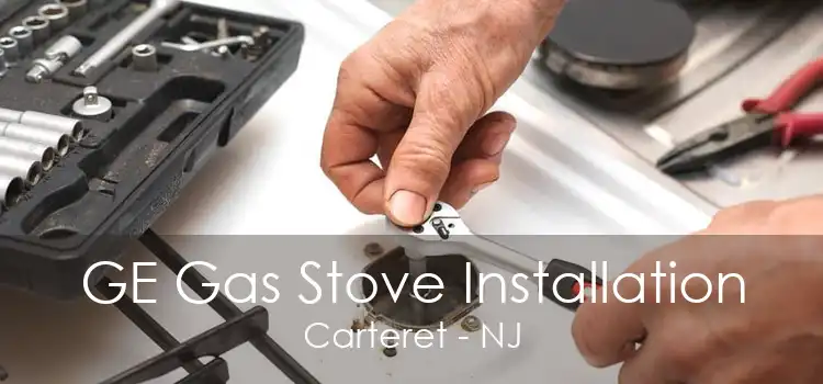 GE Gas Stove Installation Carteret - NJ