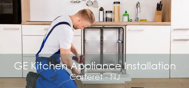 GE Kitchen Appliance Installation Carteret - NJ