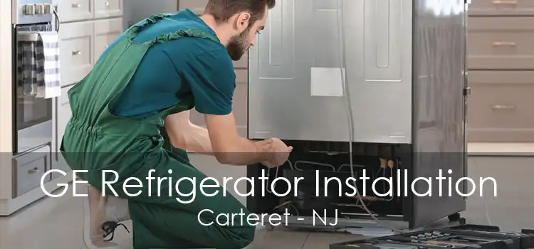 GE Refrigerator Installation Carteret - NJ