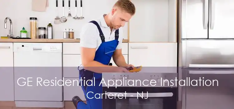 GE Residential Appliance Installation Carteret - NJ