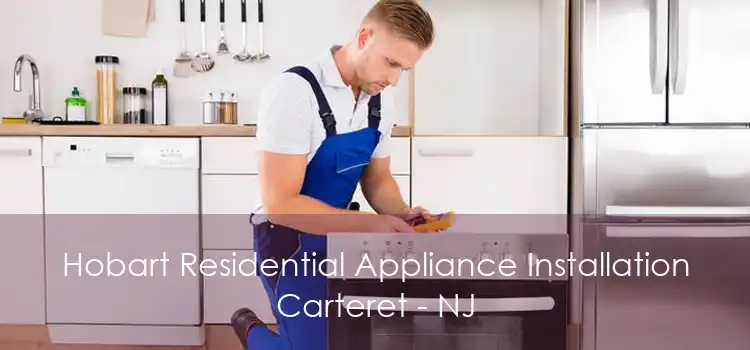 Hobart Residential Appliance Installation Carteret - NJ