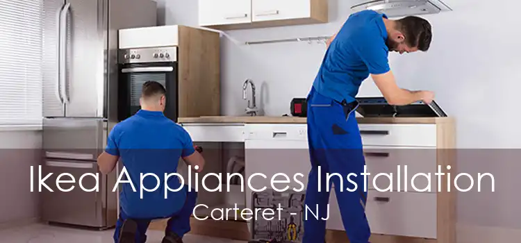 Ikea Appliances Installation Carteret - NJ