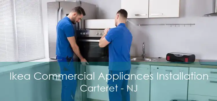 Ikea Commercial Appliances Installation Carteret - NJ