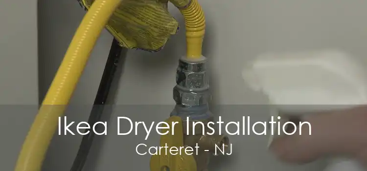 Ikea Dryer Installation Carteret - NJ