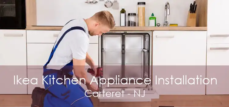 Ikea Kitchen Appliance Installation Carteret - NJ