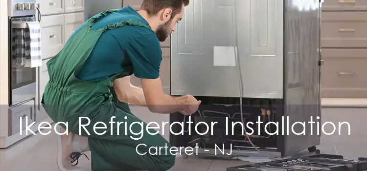 Ikea Refrigerator Installation Carteret - NJ