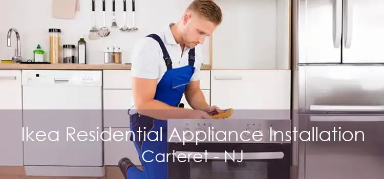 Ikea Residential Appliance Installation Carteret - NJ