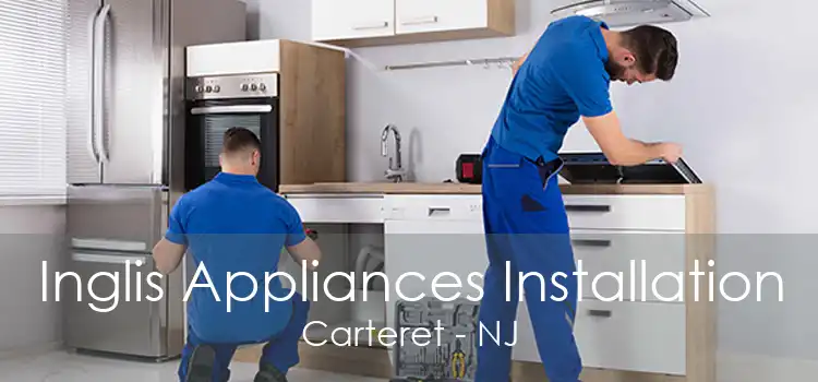 Inglis Appliances Installation Carteret - NJ