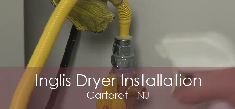 Inglis Dryer Installation Carteret - NJ
