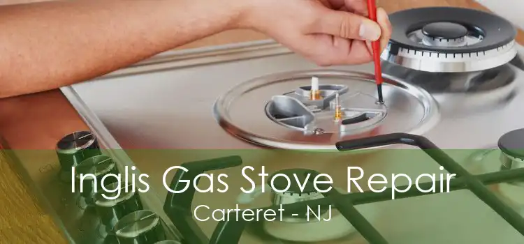Inglis Gas Stove Repair Carteret - NJ