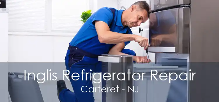Inglis Refrigerator Repair Carteret - NJ