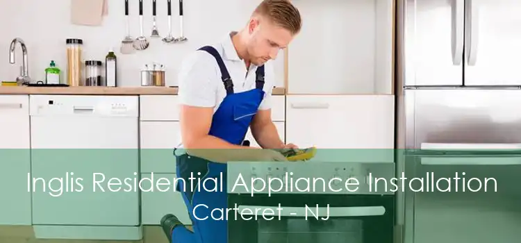 Inglis Residential Appliance Installation Carteret - NJ