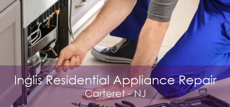 Inglis Residential Appliance Repair Carteret - NJ