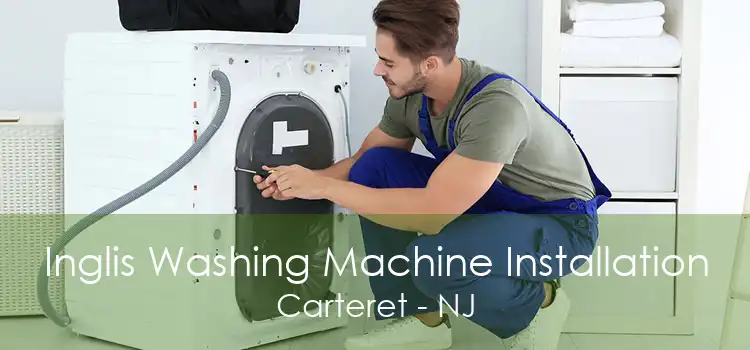 Inglis Washing Machine Installation Carteret - NJ