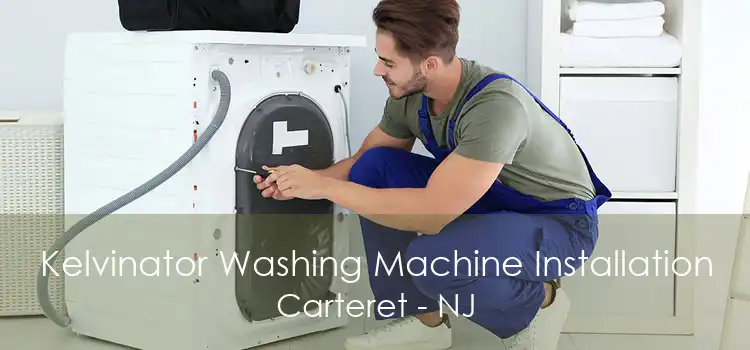 Kelvinator Washing Machine Installation Carteret - NJ