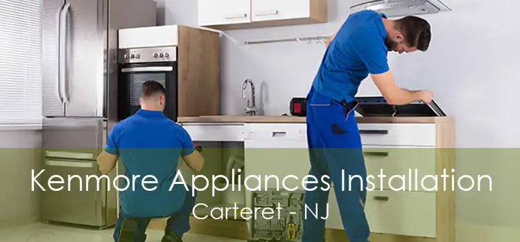 Kenmore Appliances Installation Carteret - NJ