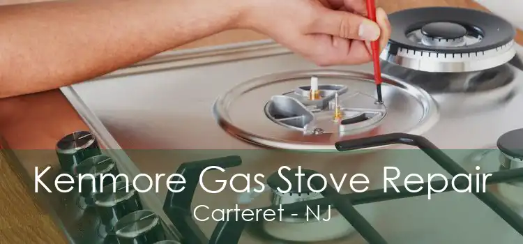 Kenmore Gas Stove Repair Carteret - NJ