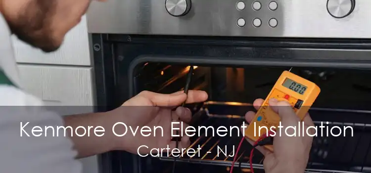 Kenmore Oven Element Installation Carteret - NJ